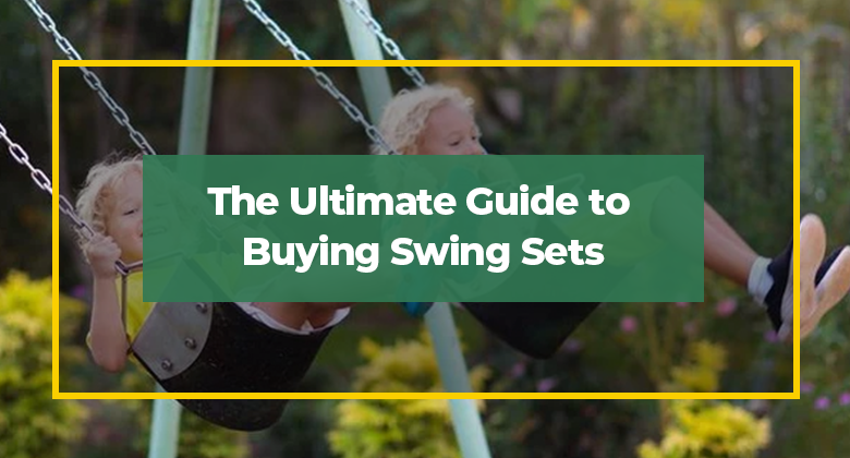 The Ultimate Guide to Buying Swing Sets