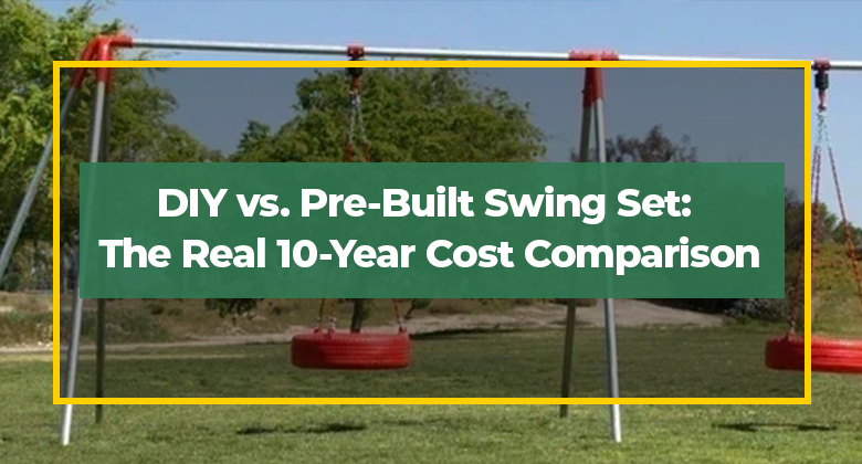 DIY vs. Pre-Built Swing Set: The Real 10-Year Cost Comparison