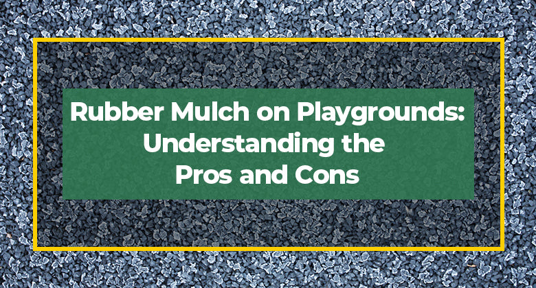 Rubber Mulch on Playgrounds: Understanding the Pros and Cons