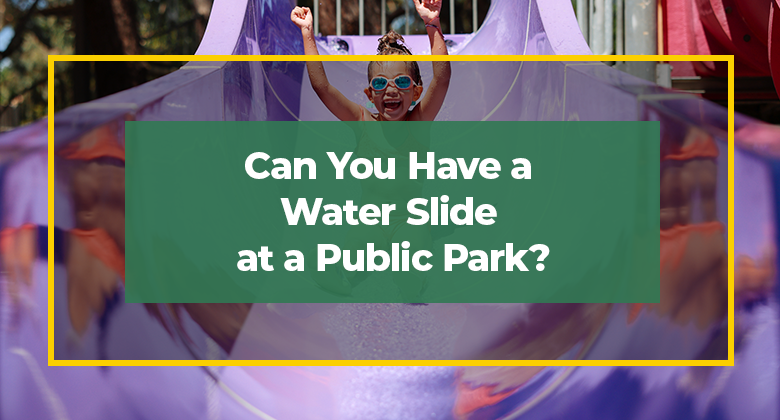 Can You Have a Water Slide at a Public Park?