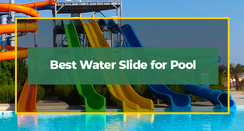 Best Water Slide for Pool