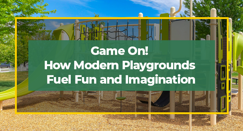 Game On! How Modern Playgrounds Fuel Fun and Imagination