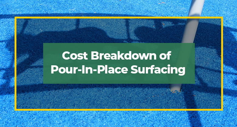 Cost Breakdown of Pour-In-Place Surfacing