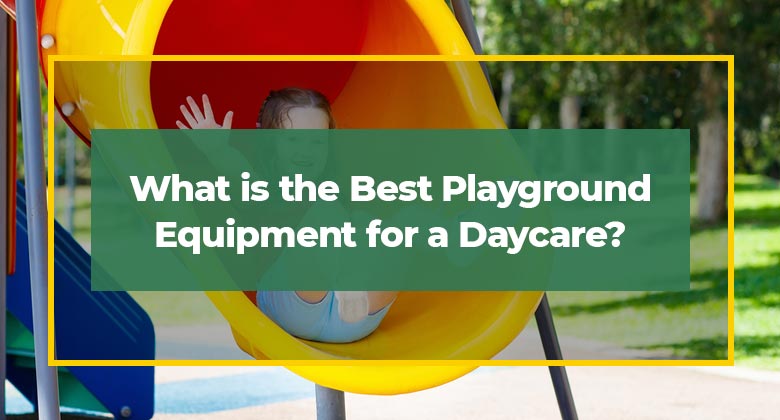 What is the Best Playground Equipment for a Daycare?