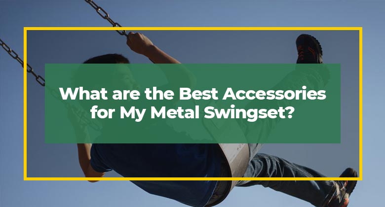 What are the Best Accessories for My Metal Swingset?