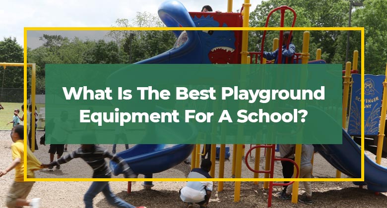 What Is The Best Playground Equipment For A School?