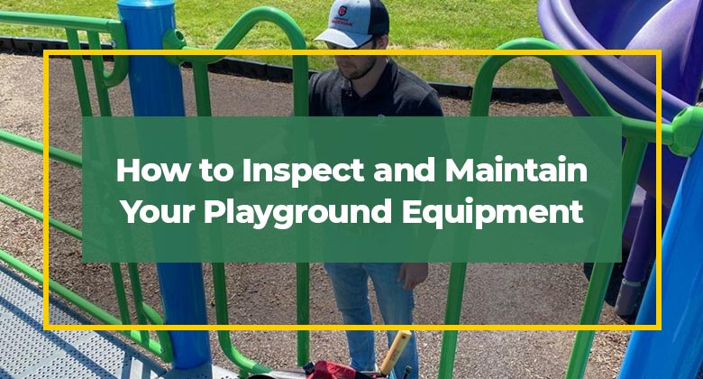 How to Inspect and Maintain Your Playground Equipment