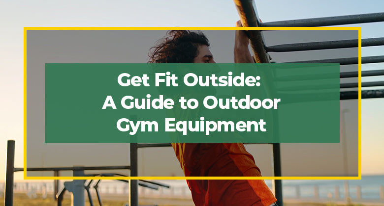 Get Fit Outside: A Guide to Outdoor Gym Equipment | WillyGoat Playgrounds