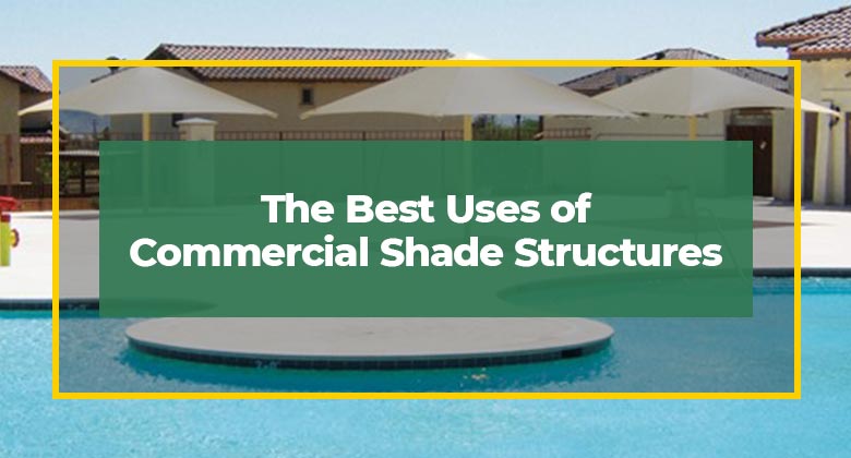 The Best Uses of Commercial Shade Structures