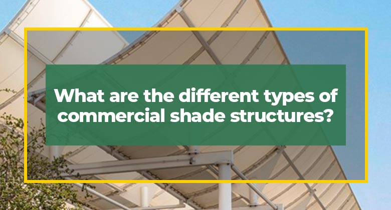 What are the different types of commercial shade structures?