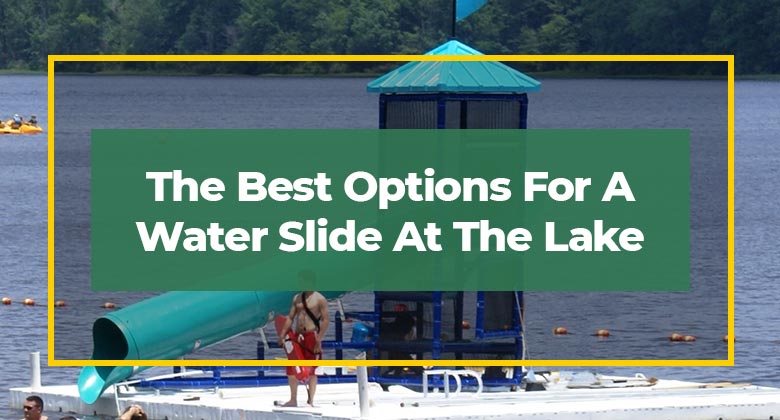 The Best Options For A Water Slide At The Lake